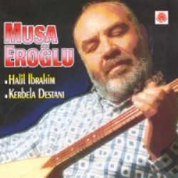 Musa Eroğlu&nbsp;Halil İbrahim Kerbela Destanı