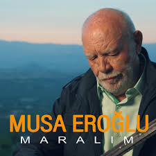 Musa Eroğlu&nbsp;Maralım