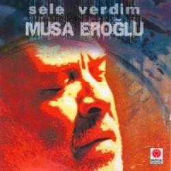 Musa Eroğlu&nbsp;Sele Verdim
