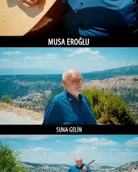 Musa Eroğlu&nbsp;Suna Gelin