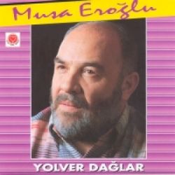 Musa Eroğlu&nbsp;Yol Ver Dağlar