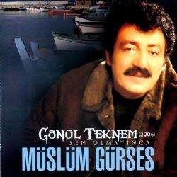 Müslüm Gürses&nbsp;Gönül Teknem Sen Olmayınca