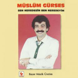 Müslüm Gürses&nbsp;Sen Neredesin Ben Neredeyim
