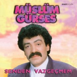 Müslüm Gürses&nbsp;Senden Vazgeçmem