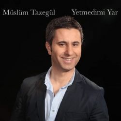 Müslüm Tazegül&nbsp;Yetmedimi Yar