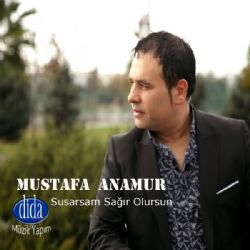 Mustafa Anamur&nbsp;Susarsam Sağır Olursun
