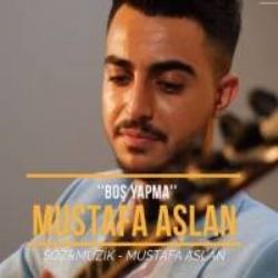 Mustafa Aslan&nbsp;Boş Yapma