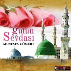 Mustafa Cömert&nbsp;Gülün Sevdası