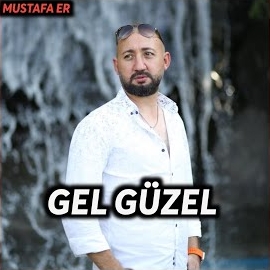 Mustafa Er&nbsp;Gel Güzel