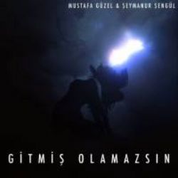 Mustafa Güzel&nbsp;Gitmiş Olamazsın