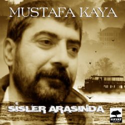 Mustafa Kaya&nbsp;Sisler Arasında