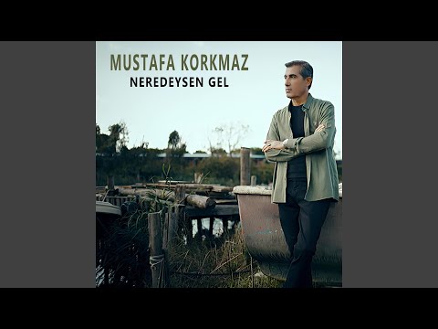 Mustafa Korkmaz&nbsp;Neredeysen Gel