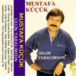 Mustafa Küçük&nbsp;Gelin Yaralımısın