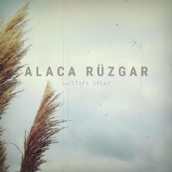 Mustafa Oflaz&nbsp;Alaca Rüzgar