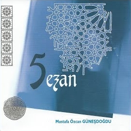 Mustafa Özcan Güneşdoğdu&nbsp;Beş Ezan