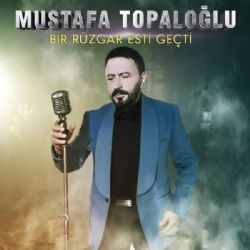 Mustafa Topaloğlu&nbsp;Bir Rüzgar Esti Geçti