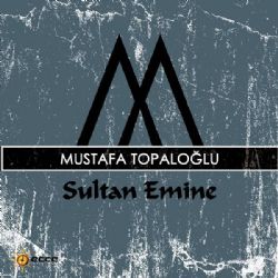 Mustafa Topaloğlu&nbsp;Sultan Emine