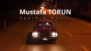 Mustafa Torun&nbsp;Aşkımın Hatırı