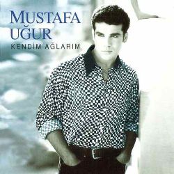 Mustafa Uğur&nbsp;Kendim Ağlarım