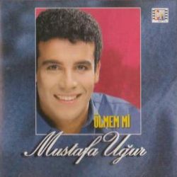 Mustafa Uğur&nbsp;Ölmem Mi