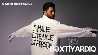 Nadir Rustamli&nbsp;Nə Bəxtiyardıq