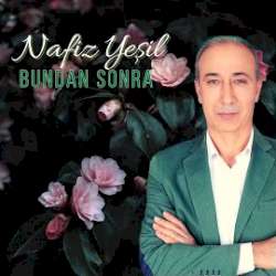 Nafiz Yeşil&nbsp;Bundan Sonra