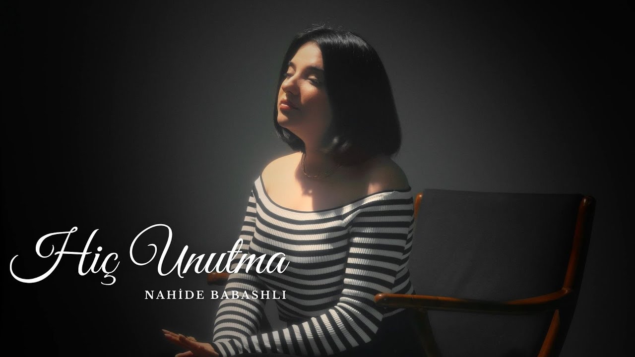 Nahide Babaşlı&nbsp;Hiç Unutma