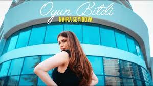 Naira Seyidova&nbsp;Oyun Bitdi