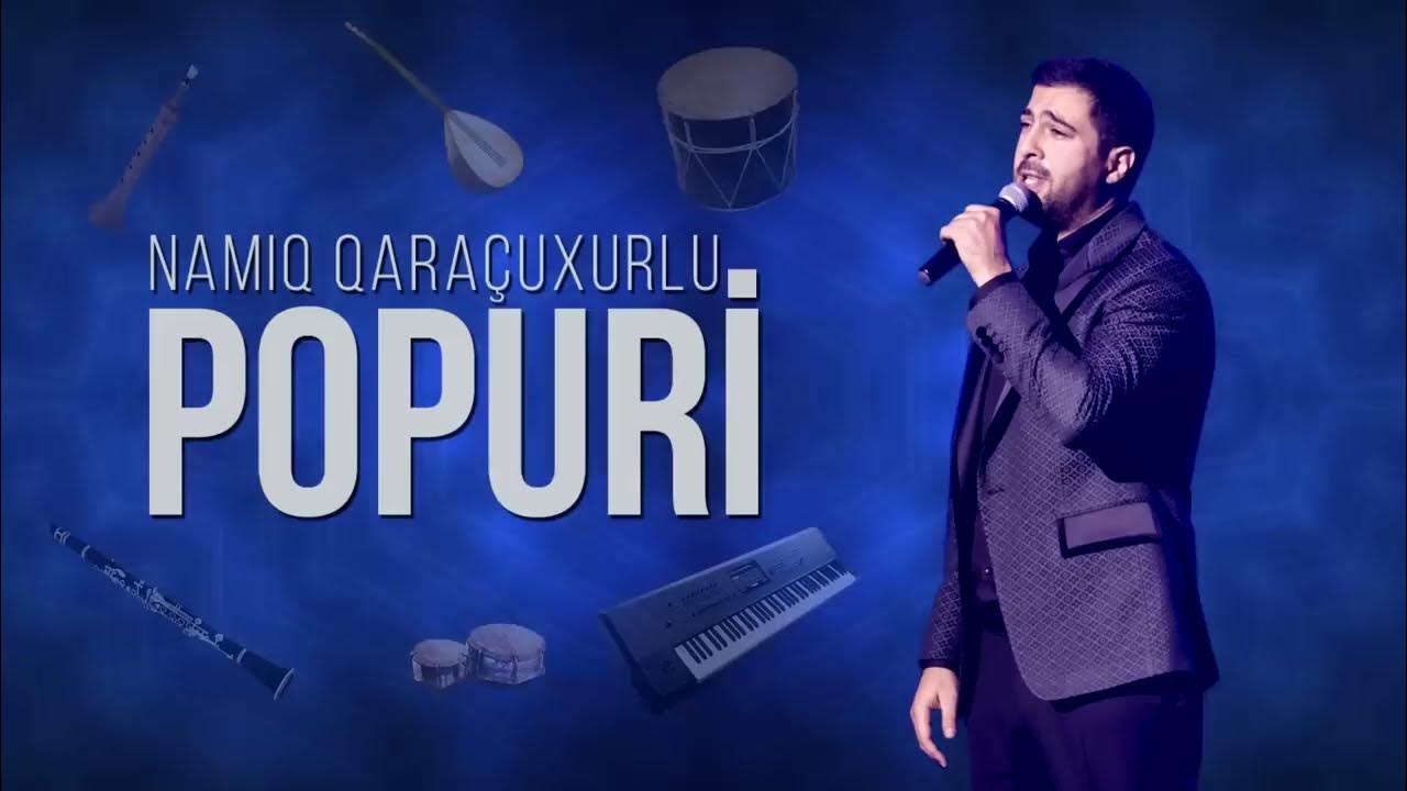 Namiq Qaraçuxurlu&nbsp;Popuri