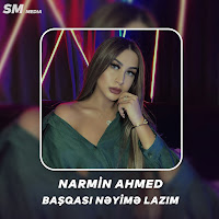 Narmin Ahmed&nbsp;Başqası Neyime Lazım