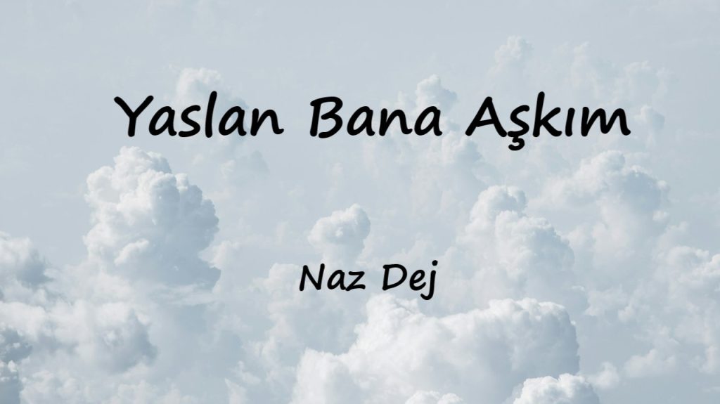 Naz Dej&nbsp;Yaslan Bana Aşkım
