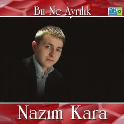 Nazım Kara&nbsp;Bu Ne Ayrılık