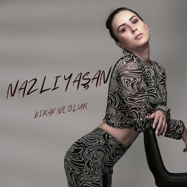 Nazlı Yaşan&nbsp;Bırak Ne Olur