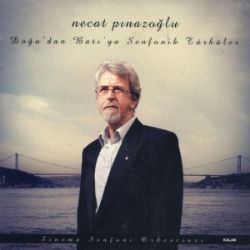 Necat Pınazoğlu&nbsp;Doğudan Batıya Senfonik Türküler