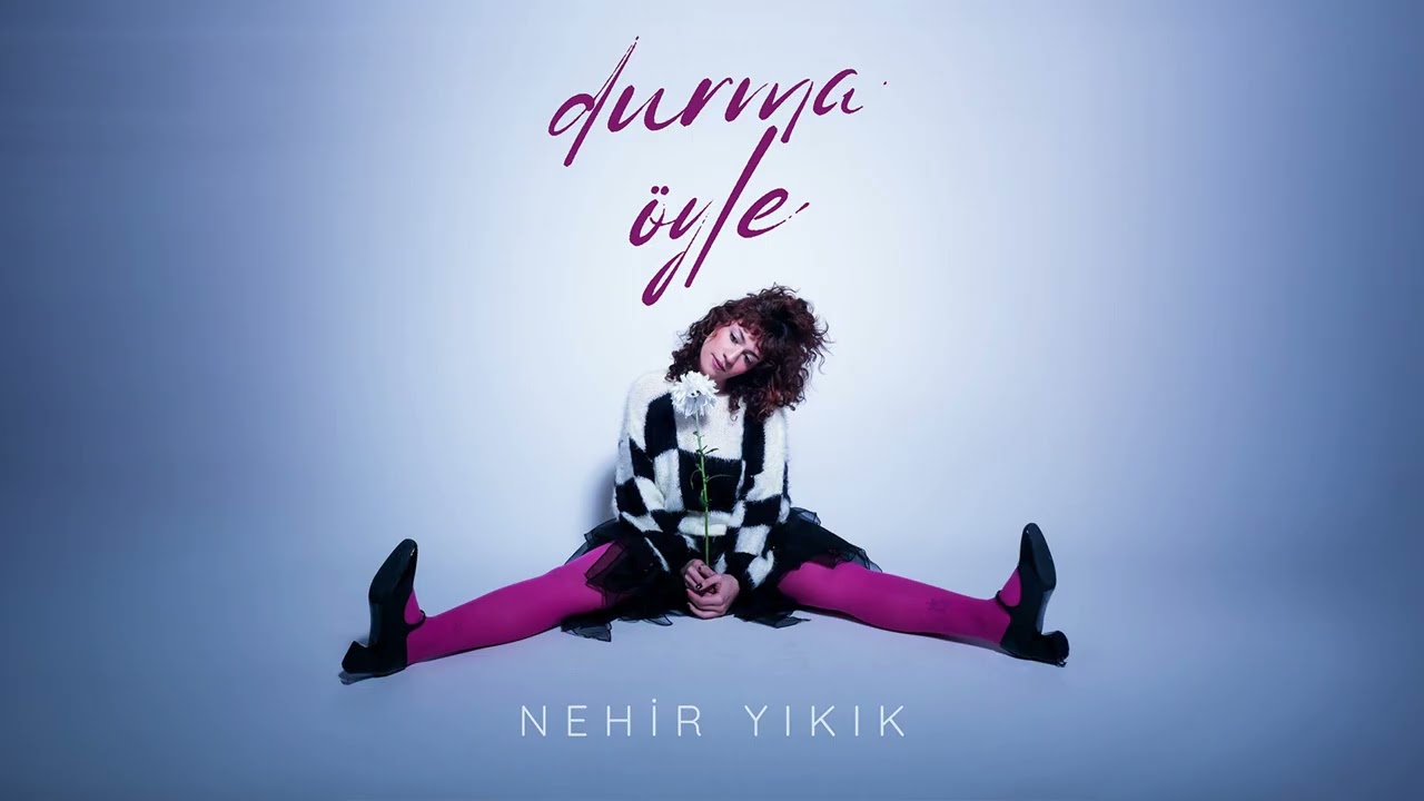 Nehir Yıkık&nbsp;Durma Öyle