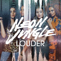 Neon Jungle&nbsp;Louder