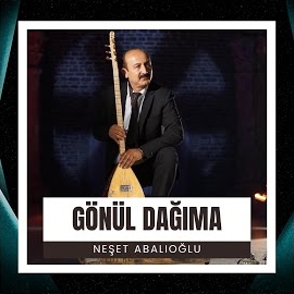 Neşet Abalıoğlu&nbsp;Gönül Dağıma