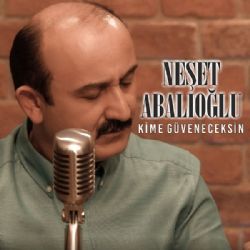 Neşet Abalıoğlu&nbsp;Kime Güveneceksin