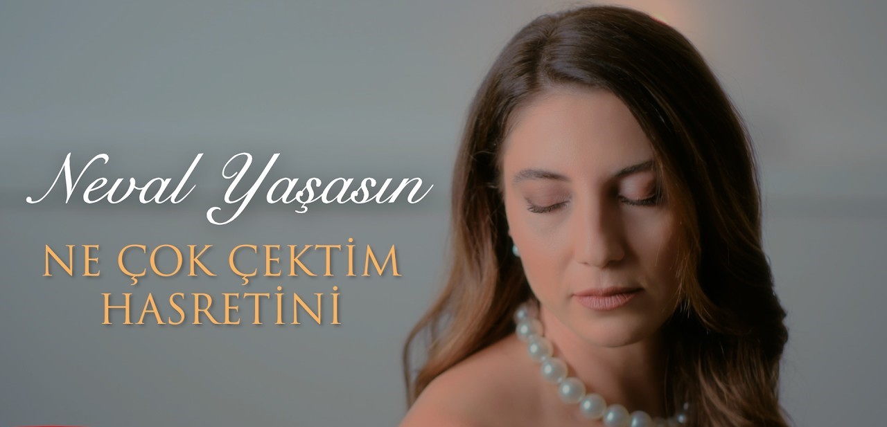 Neval Yaşasın &nbsp;Ne Çok Çektim Hasretini