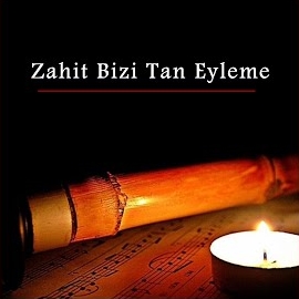 Ney Sesi&nbsp;Zahit Bizi Tan Eyleme