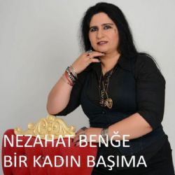 Nezahat Benğe&nbsp;Bir Kadın Başıma