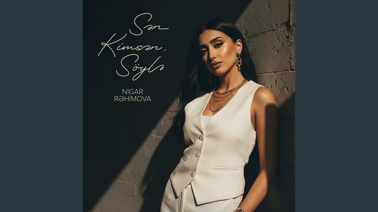 Nigar Rehimova&nbsp;Sen Kimsen, Söyle