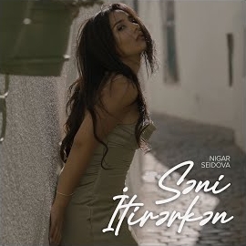 Nigar Seidova&nbsp;Seni İtirerken