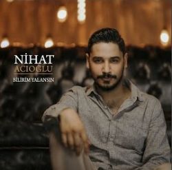 Nihat Acıoğlu&nbsp;Bilirim Yalansın