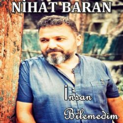 Nihat Baran&nbsp;İnsan Bilemedim