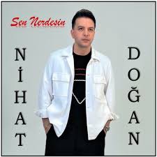 Nihat Doğan&nbsp;SEN NERDESİN