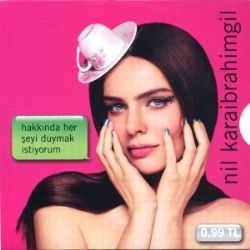 Nil Karaibrahimgil&nbsp;Hakkında Her Şeyi Duymak İstiyorum