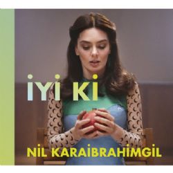 Nil Karaibrahimgil&nbsp;İyi Ki