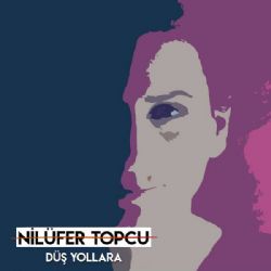 Nilüfer Topcu&nbsp;Düş Yollara