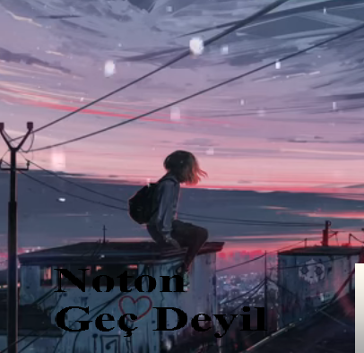 Noton&nbsp;Geç Deyil